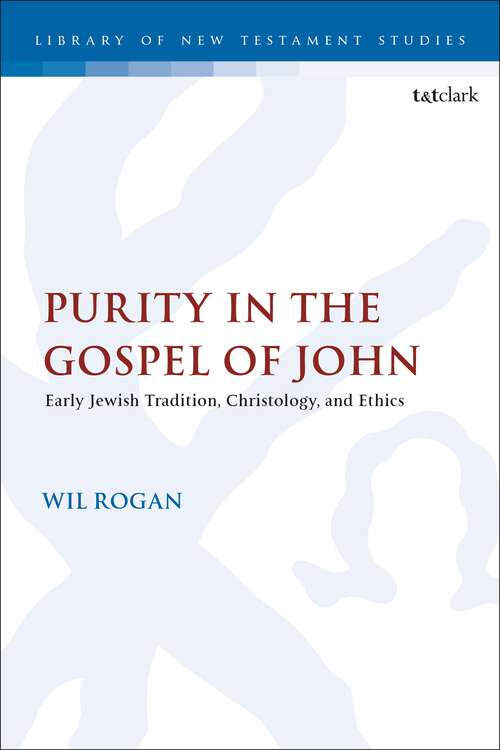 Book cover of Purity in the Gospel of John: Early Jewish Tradition, Christology, and Ethics (The Library of New Testament Studies)