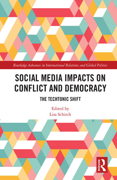 Book cover of Social Media Impacts on Conflict and Democracy: The Techtonic Shift (Routledge Advances in International Relations and Global Politics)