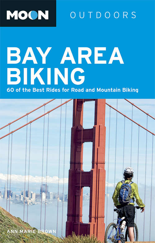 Book cover of Moon Bay Area Biking: 60 of the Best Rides for Road and Mountain Biking (Moon Outdoors)