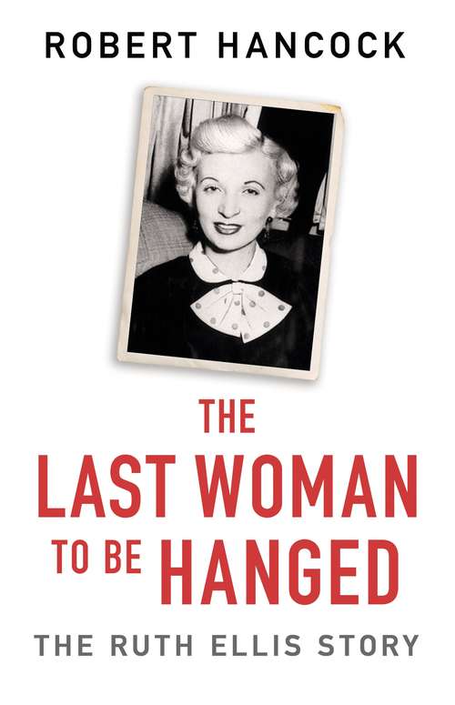 Book cover of The Last Woman to be Hanged: The Ruth Ellis Story