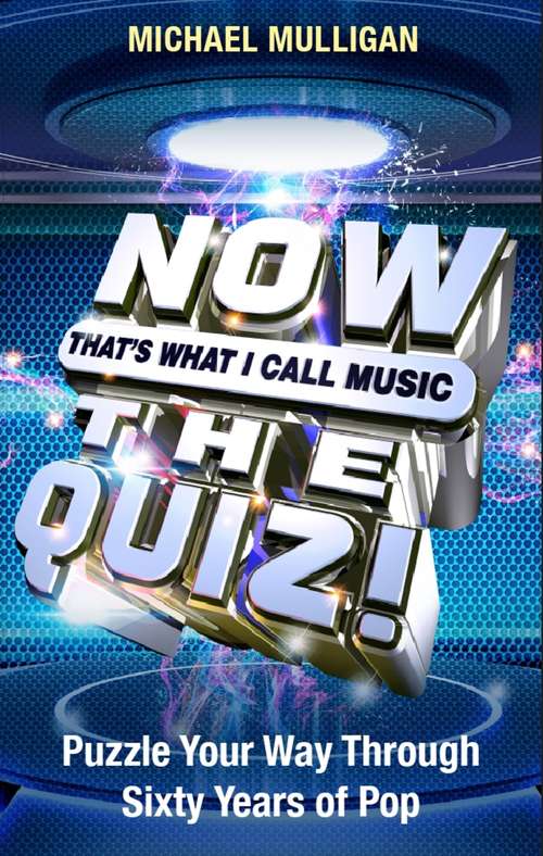Book cover of NOW That's What I Call A Quiz: Puzzle Your Way Through Sixty Years of Pop
