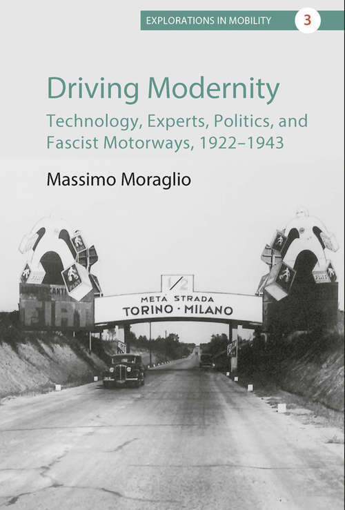 Book cover of Driving Modernity: Technology, Experts, Politics, and Fascist Motorways, 1922-1943 (Explorations in Mobility #3)