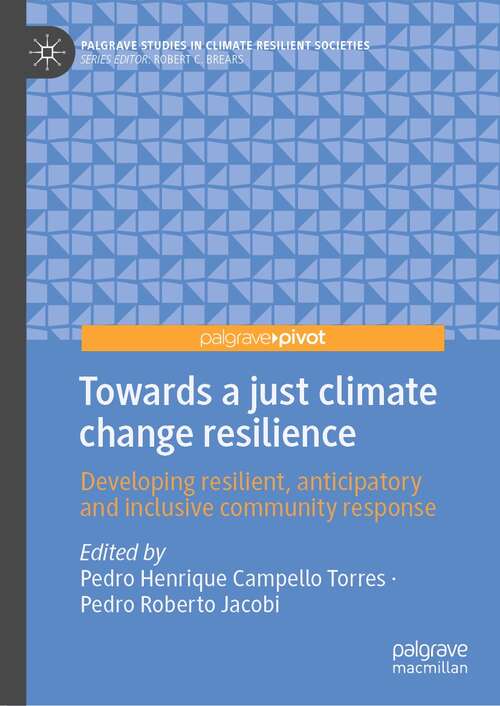 Book cover of Towards a just climate change resilience: Developing resilient, anticipatory and inclusive community response (1st ed. 2021) (Palgrave Studies in Climate Resilient Societies)
