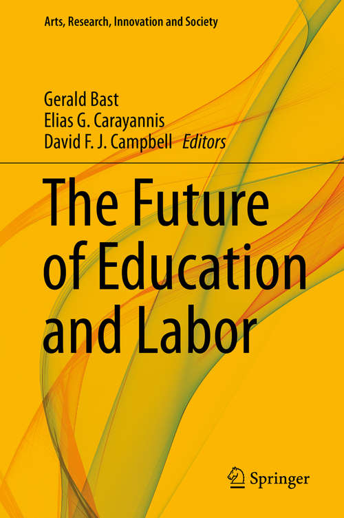 Book cover of The Future of Education and Labor (1st ed. 2019) (Arts, Research, Innovation and Society)
