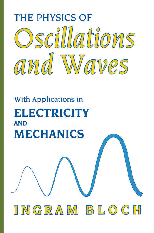 Book cover of The Physics of Oscillations and Waves: With Applications in Electricity and Mechanics (1997)