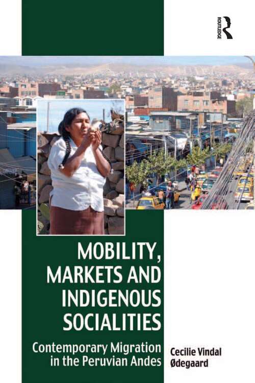 Book cover of Mobility, Markets and Indigenous Socialities: Contemporary Migration in the Peruvian Andes (Vitality of Indigenous Religions)