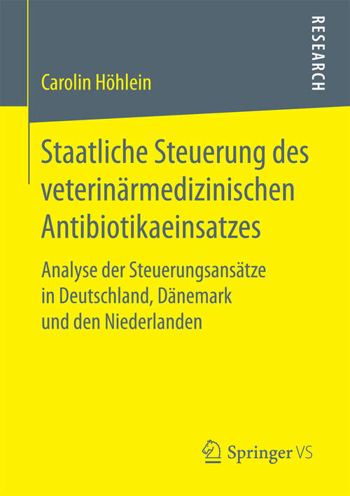 Book cover of Staatliche Steuerung des veterinärmedizinischen Antibiotikaeinsatzes: Analyse der Steuerungsansätze in Deutschland, Dänemark und den Niederlanden