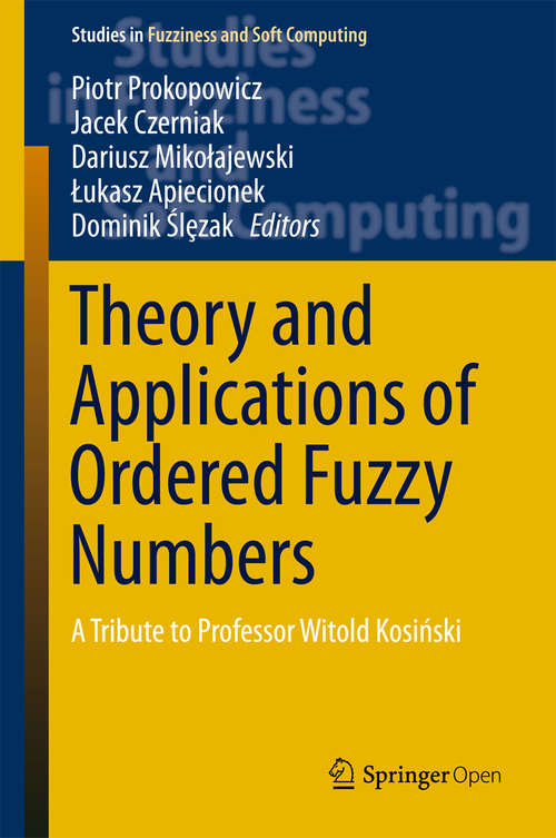Book cover of Theory and Applications of Ordered Fuzzy Numbers: A Tribute to Professor Witold Kosiński (Studies in Fuzziness and Soft Computing #356)