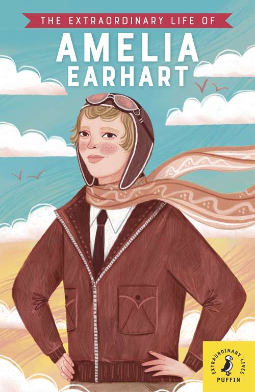 Book cover of The Extraordinary Life of Amelia Earhart (Extraordinary Lives)