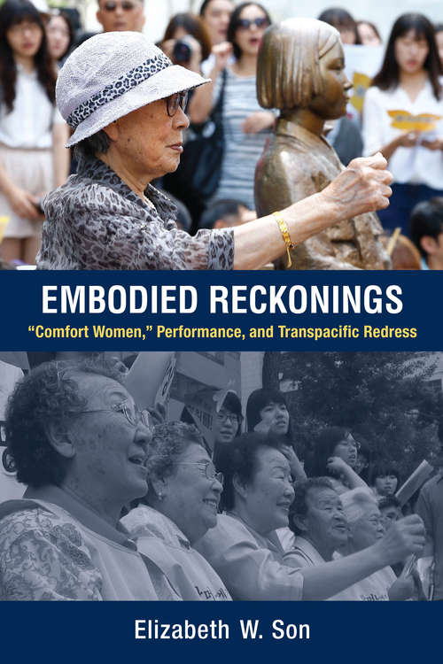 Book cover of Embodied Reckonings: “Comfort Women,” Performance, and Transpacific Redress