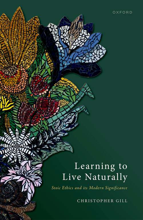 Book cover of Learning to Live Naturally: Stoic Ethics and its Modern Significance