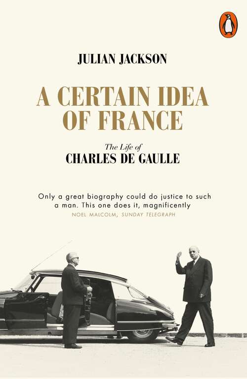 Book cover of A Certain Idea of France: The Life of Charles de Gaulle
