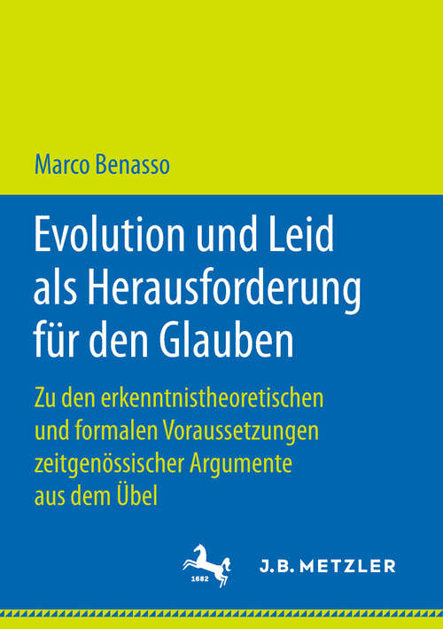 Book cover of Evolution und Leid als Herausforderung für den Glauben: Zu den erkenntnistheoretischen und formalen Voraussetzungen zeitgenössischer Argumente aus dem Übel