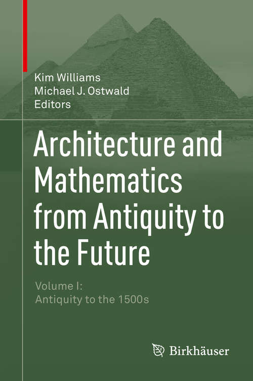 Book cover of Architecture and Mathematics from Antiquity to the Future: Volume I: Antiquity to the 1500s (2015)