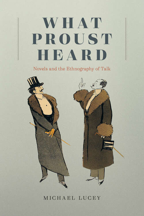 Book cover of What Proust Heard: Novels and the Ethnography of Talk