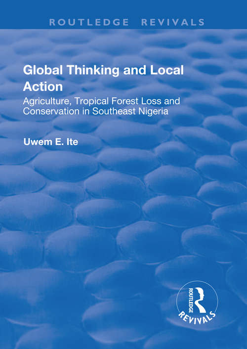 Book cover of Global Thinking and Local Action: Agriculture, Tropical Forest Loss and Conservation in Southeast Nigeria (Routledge Revivals)