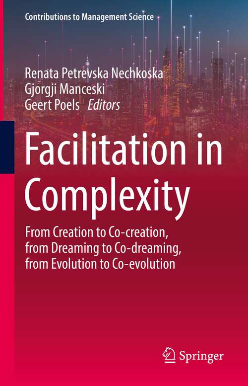 Book cover of Facilitation in Complexity: From Creation to Co-creation, from Dreaming to Co-dreaming, from Evolution to Co-evolution (1st ed. 2023) (Contributions to Management Science)
