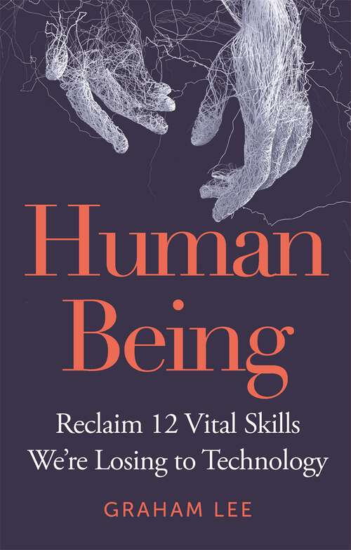 Book cover of Human Being: Reclaim 12 Vital Skills We’re Losing to Technology