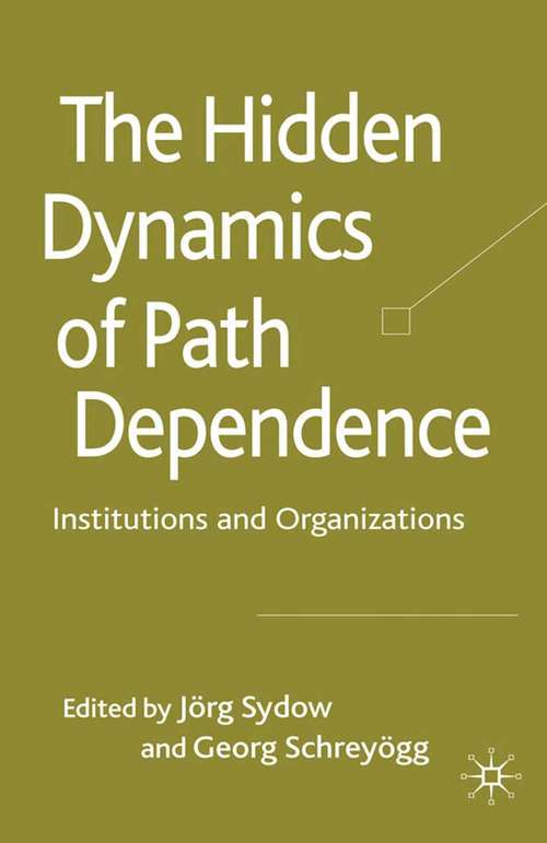 Book cover of The Hidden Dynamics of Path Dependence: Institutions and Organizations (2010)