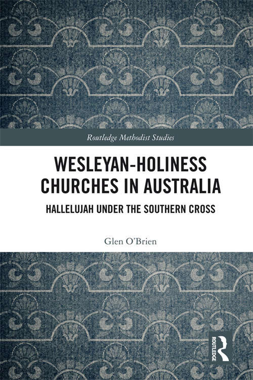 Book cover of Wesleyan-Holiness Churches in Australia: Hallelujah under the Southern Cross (Routledge Methodist Studies Series)