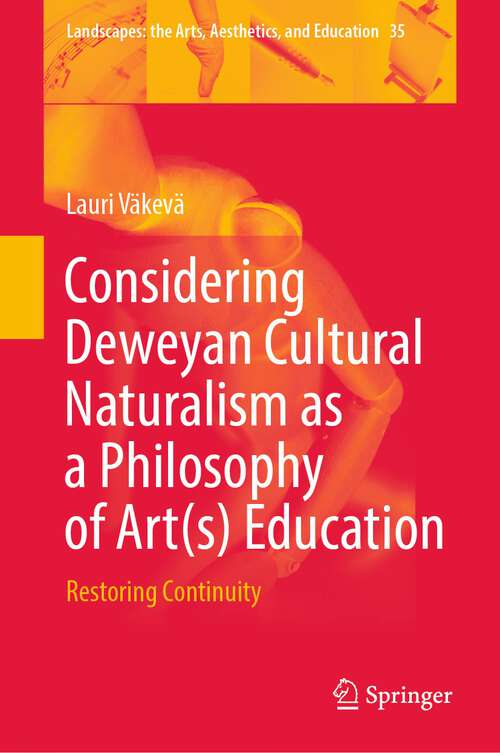 Book cover of Considering Deweyan Cultural Naturalism as a Philosophy of Art: Restoring Continuity (1st ed. 2023) (Landscapes: the Arts, Aesthetics, and Education #35)