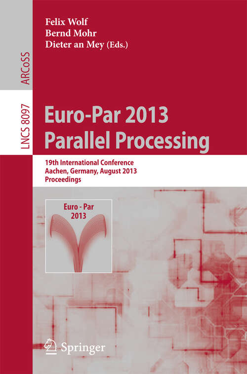 Book cover of Euro-Par 2013: 19th International Conference, Aachen, Germany, August 26-30, 2013, Proceedings (2013) (Lecture Notes in Computer Science #8097)
