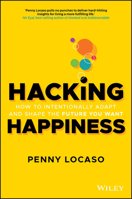 Book cover of Hacking Happiness: How to Intentionally Adapt and Shape the Future You Want
