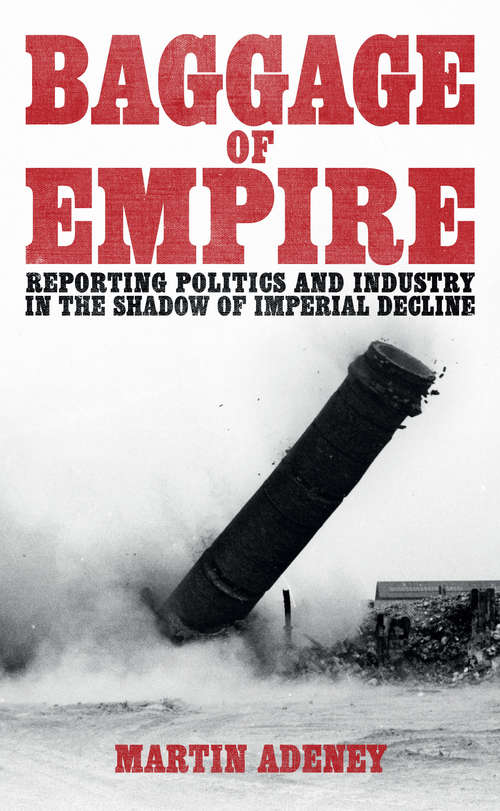 Book cover of Baggage of Empire: Reporting politi and industry in the shadow of imperial decline