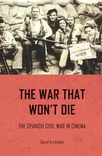 Book cover of The war that won't die: The Spanish Civil War in cinema