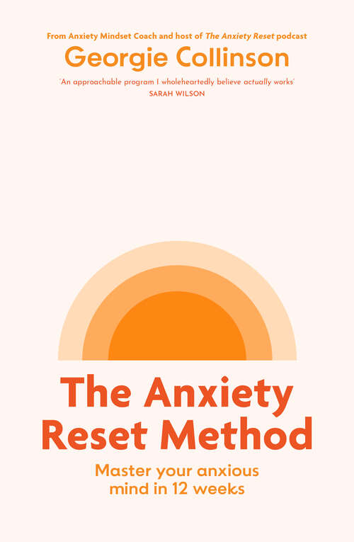 Book cover of The Anxiety Reset Method: Master your anxious mind in 12 weeks