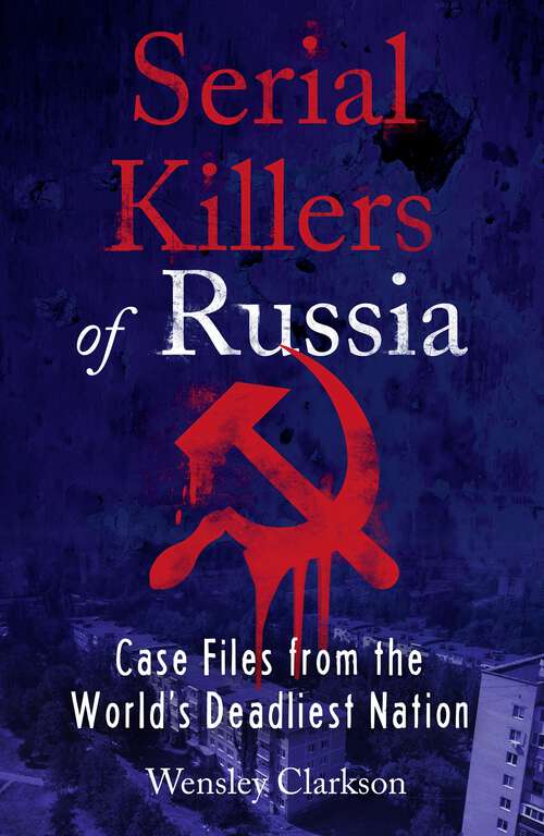 Book cover of Serial Killers of Russia: Case Files from the World's Deadliest Nation