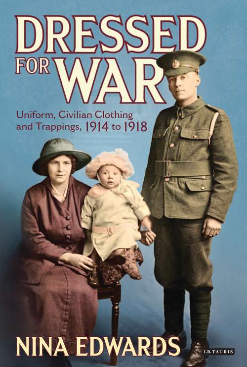 Book cover of Dressed for War: Uniform, Civilian Clothing and Trappings, 1914 to 1918