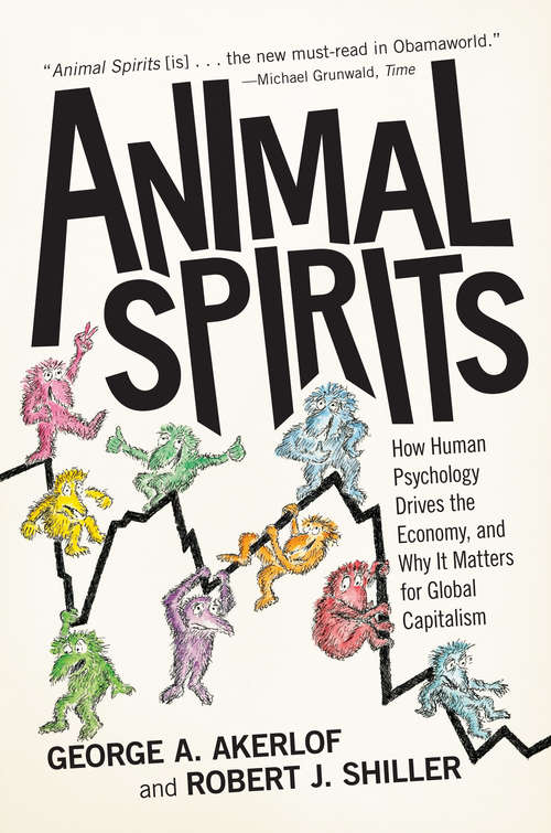 Book cover of Animal Spirits: How Human Psychology Drives the Economy, and Why It Matters for Global Capitalism