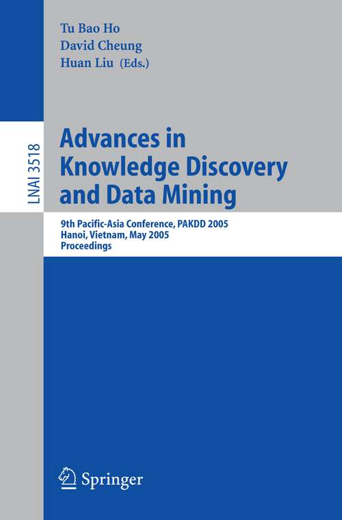 Book cover of Advances in Knowledge Discovery and Data Mining: 9th Pacific-Asia Conference, PAKDD 2005, Hanoi, Vietnam, May 18-20, 2005, Proceedings (2005) (Lecture Notes in Computer Science #3518)