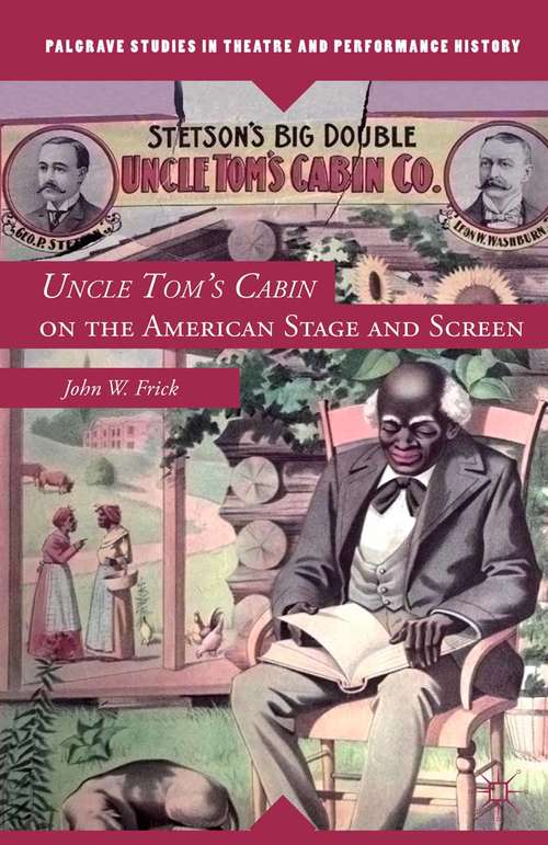 Book cover of Uncle Tom's Cabin on the American Stage and Screen (1st ed. 2015) (Palgrave Studies in Theatre and Performance History)