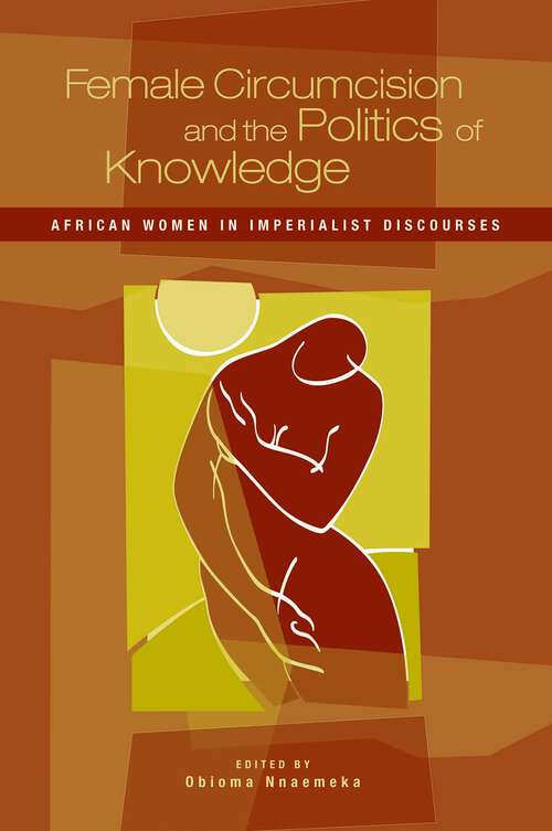 Book cover of Female Circumcision and the Politics of Knowledge: African Women in Imperialist Discourses (Non-ser.)