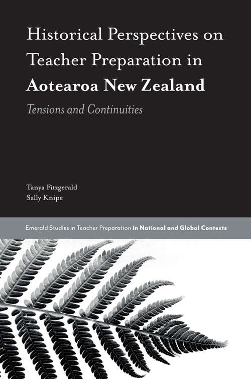 Book cover of Historical Perspectives on Teacher Preparation in Aotearoa New Zealand: Tensions and Continuities (Emerald Studies in Teacher Preparation in National and Global Contexts)