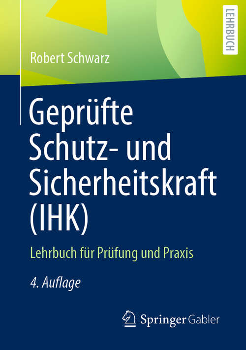 Book cover of Geprüfte Schutz- und Sicherheitskraft (IHK): Lehrbuch für Prüfung und Praxis (4. Aufl. 2020)