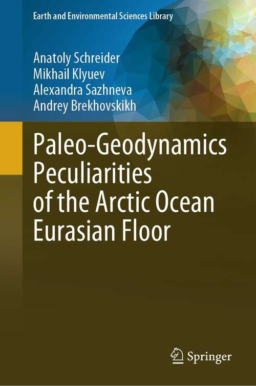 Book cover of Paleo-Geodynamics Peculiarities of the Arctic Ocean Eurasian Floor (2024) (Earth and Environmental Sciences Library)