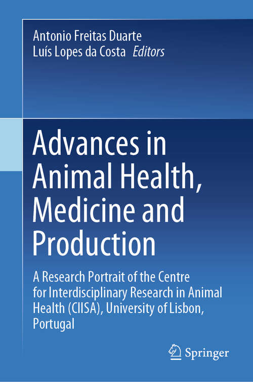 Book cover of Advances in Animal Health, Medicine and Production: A Research Portrait of the Centre for Interdisciplinary Research in Animal Health (CIISA), University of Lisbon, Portugal (1st ed. 2020)