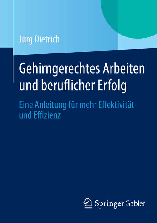 Book cover of Gehirngerechtes Arbeiten und beruflicher Erfolg: Eine Anleitung für mehr Effektivität und Effizienz (2014)