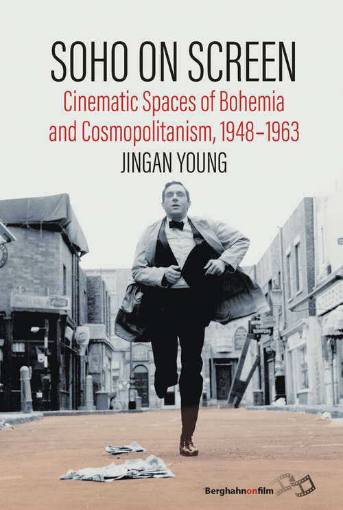 Book cover of Soho on Screen: Cinematic Spaces of Bohemia and Cosmopolitanism, 1948-1963