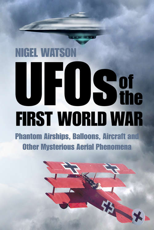 Book cover of UFOs of the First World War: Phantom Airships, Balloons, Aircraft and Other Mysterious Aerial Phenomena