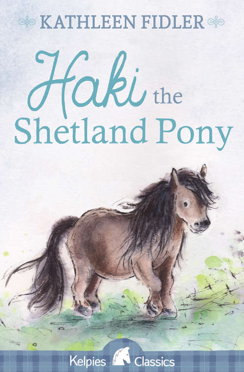 Book cover of Haki the Shetland Pony (3) (Kelpies Ser.)