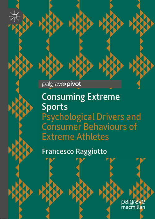 Book cover of Consuming Extreme Sports: Psychological Drivers and Consumer Behaviours of Extreme Athletes (1st ed. 2020)