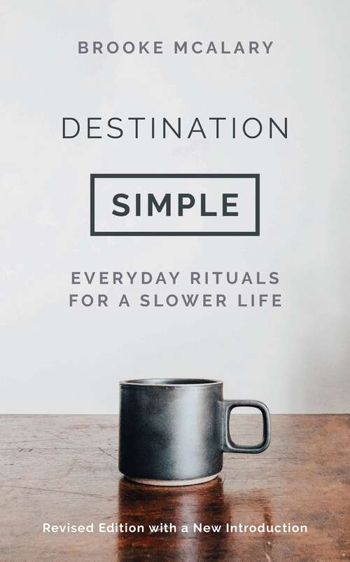 Book cover of Destination Simple: Everyday Rituals for a Slower Life