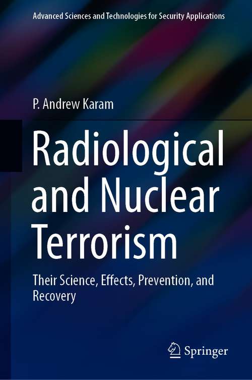 Book cover of Radiological and Nuclear Terrorism: Their Science, Effects, Prevention, and Recovery (1st ed. 2021) (Advanced Sciences and Technologies for Security Applications)