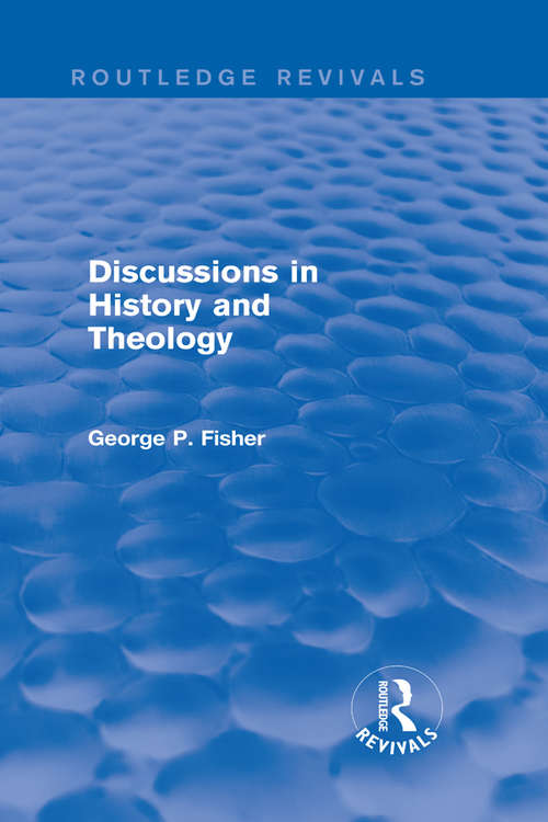 Book cover of Discussions in History and Theology (Routledge Revivals)