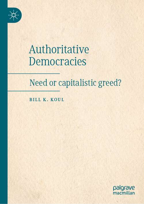 Book cover of Authoritative Democracies: Need or capitalistic greed? (1st ed. 2022)
