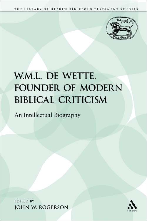 Book cover of W.M.L. de Wette, Founder of Modern Biblical Criticism: An Intellectual Biography (The Library of Hebrew Bible/Old Testament Studies)